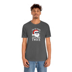 I'm So Good Santa Came Twice - Wicked Naughty Apparel