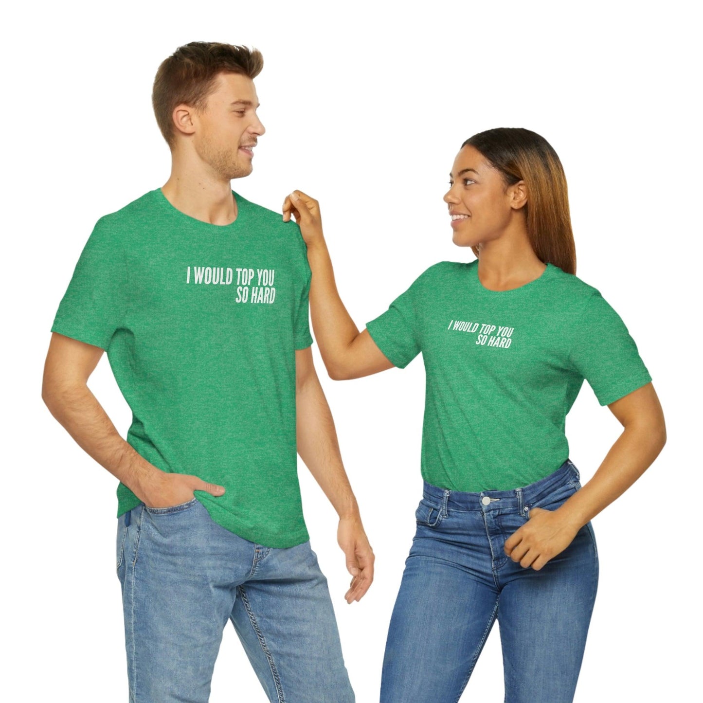 I Would Top You So Hard - Wicked Naughty Apparel