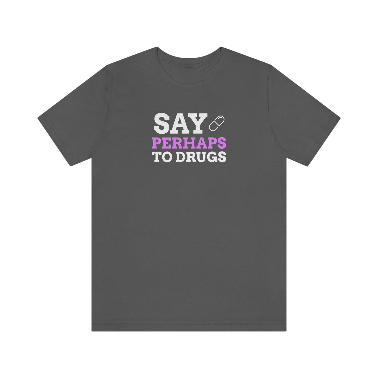 Say Perhaps To Drugs - Wicked Naughty Apparel