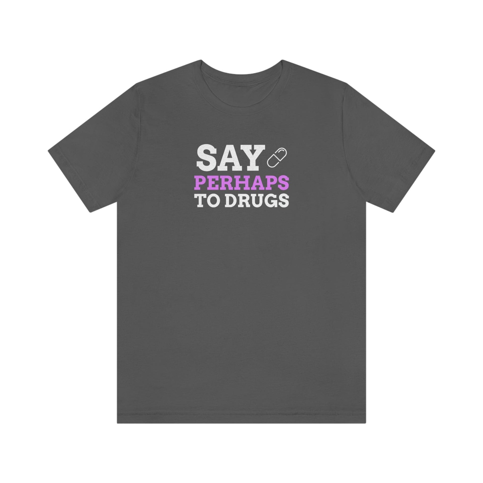 Say Perhaps To Drugs - Wicked Naughty Apparel