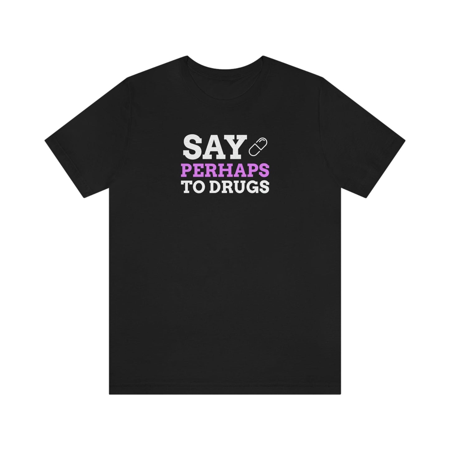 Say Perhaps To Drugs - Wicked Naughty Apparel