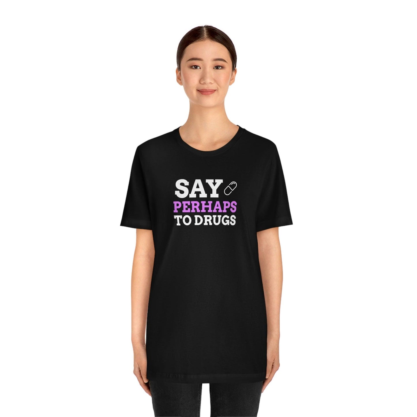 Say Perhaps To Drugs - Wicked Naughty Apparel