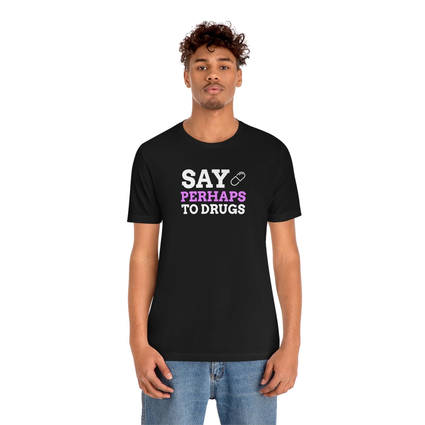 Say Perhaps To Drugs - Wicked Naughty Apparel