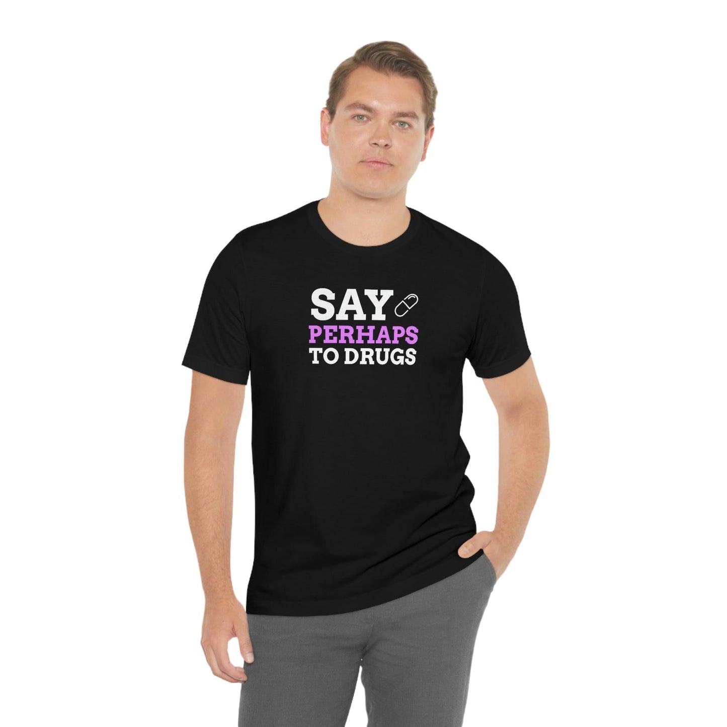 Say Perhaps To Drugs - Wicked Naughty Apparel