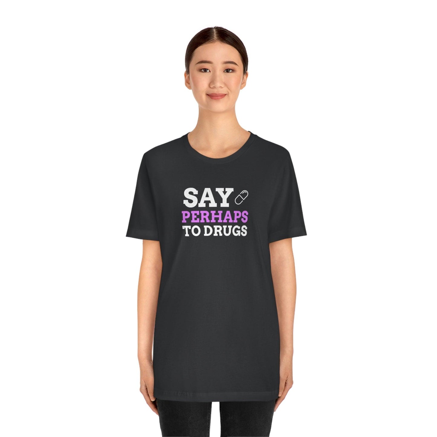 Say Perhaps To Drugs - Wicked Naughty Apparel