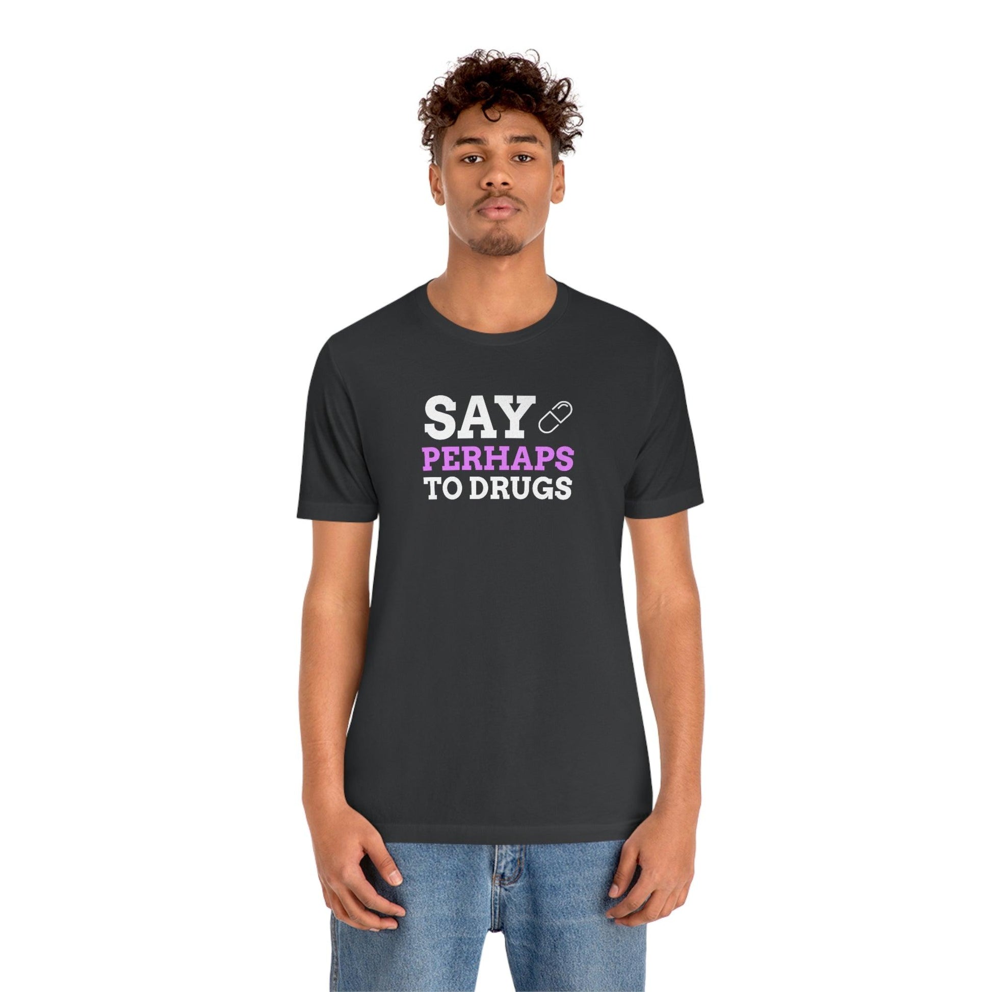 Say Perhaps To Drugs - Wicked Naughty Apparel