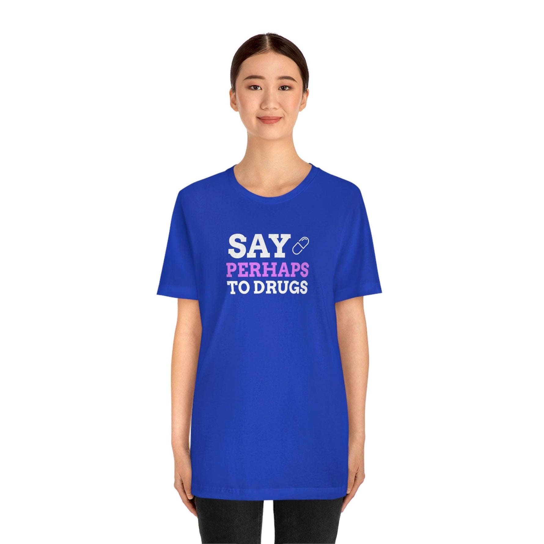 Say Perhaps To Drugs - Wicked Naughty Apparel
