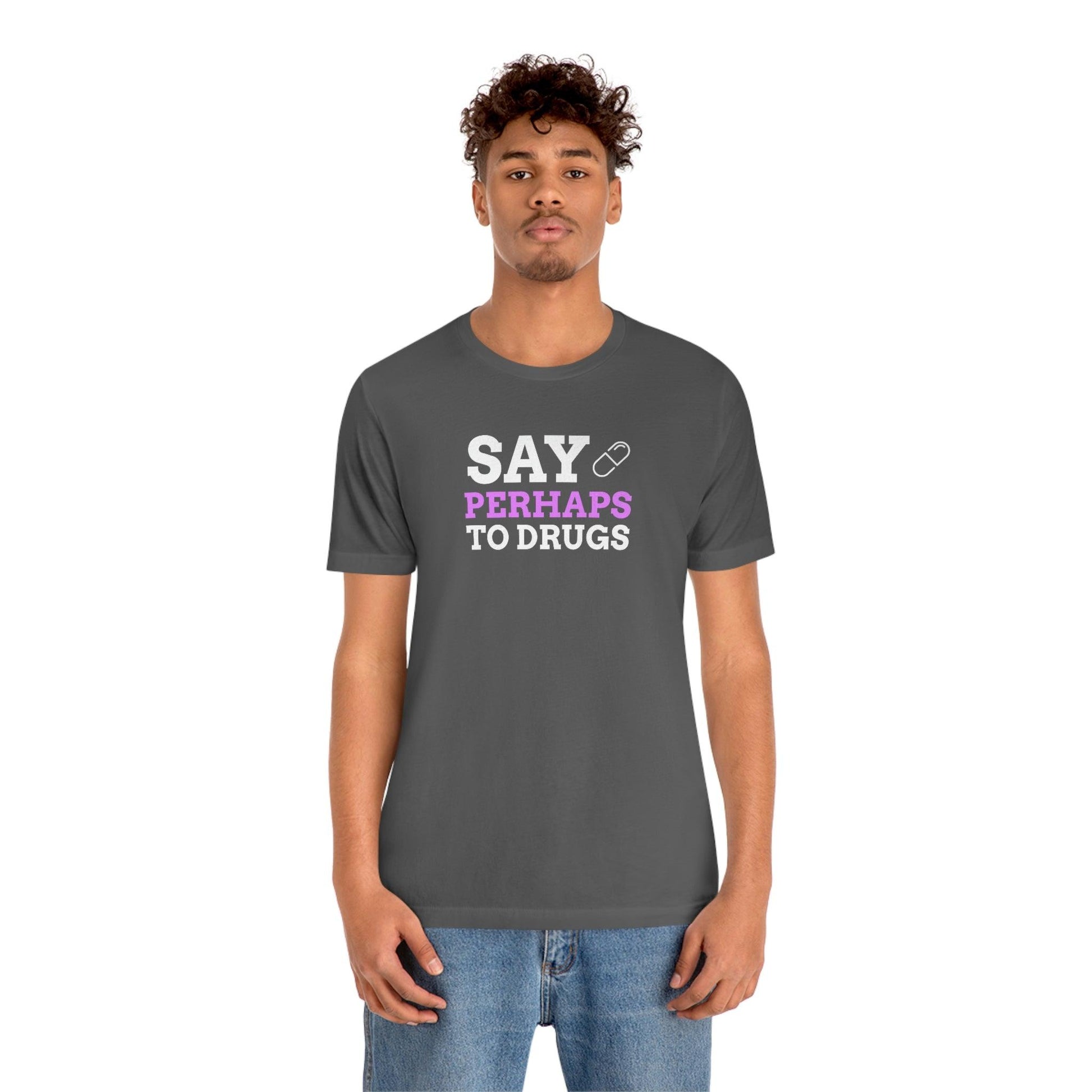 Say Perhaps To Drugs - Wicked Naughty Apparel