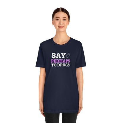 Say Perhaps To Drugs - Wicked Naughty Apparel