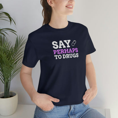 Say Perhaps To Drugs - Wicked Naughty Apparel