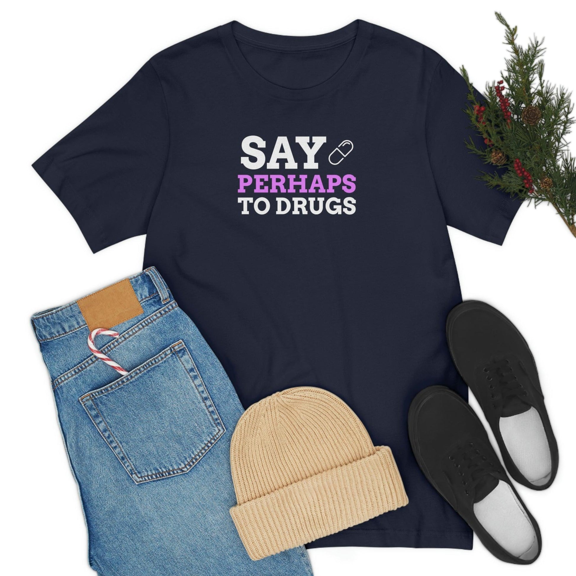 Say Perhaps To Drugs - Wicked Naughty Apparel