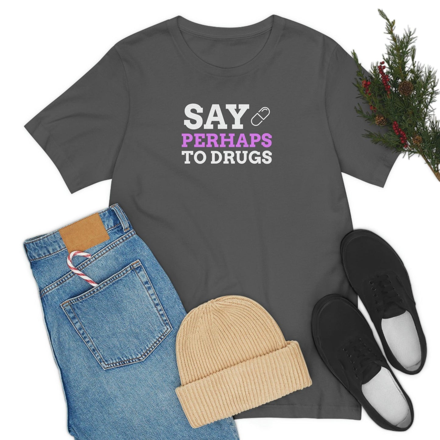 Say Perhaps To Drugs - Wicked Naughty Apparel