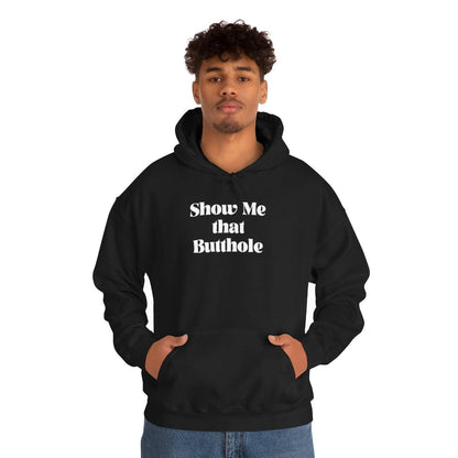 Show Me That Butthole - Hoodie - Wicked Naughty Apparel