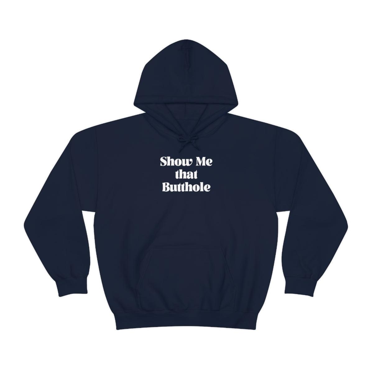 Show Me That Butthole - Hoodie - Wicked Naughty Apparel