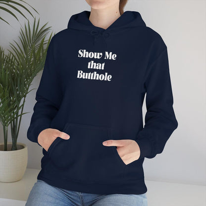 Show Me That Butthole - Hoodie - Wicked Naughty Apparel