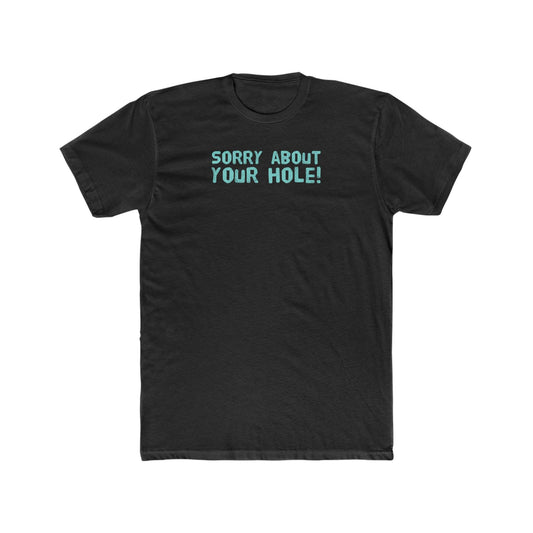 Sorry About Your Hole - Wicked Naughty Apparel