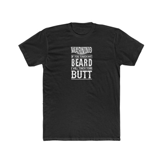 Warning, If You Touch My Beard, I Will Touch Your Butt - Wicked Naughty Apparel