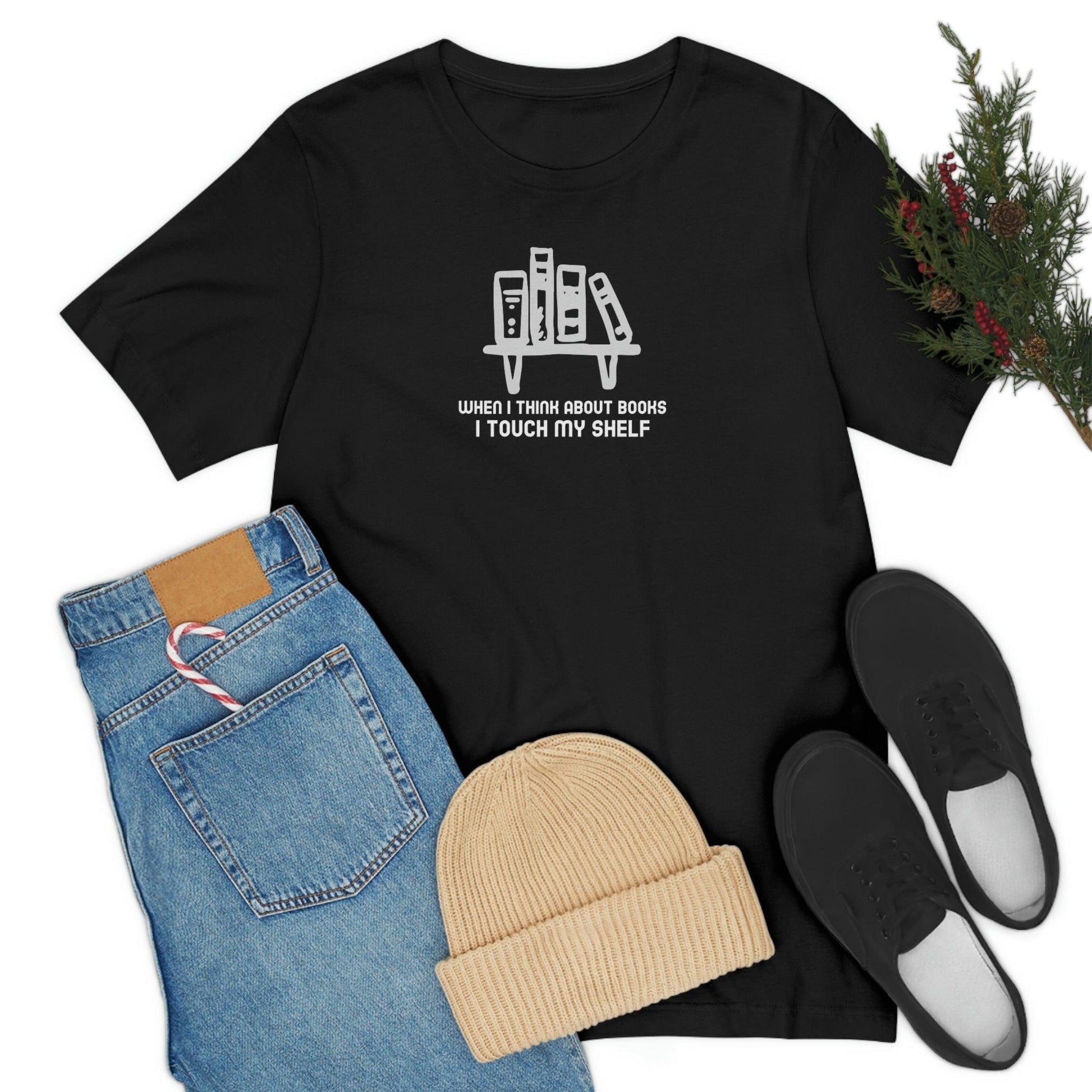 When I think about books, I touch my shelf - Wicked Naughty Apparel